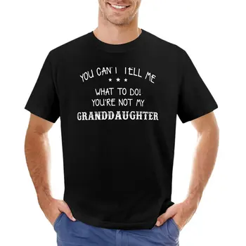 Ти не можеш да ми казваш какво да правя, не Ти си моята внучка, тениска, реколта дрехи, тениска с изображение, мъжки ризи с дълъг ръкав